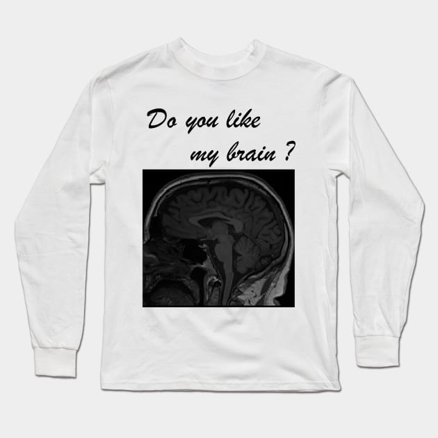 Do you like my brain? Long Sleeve T-Shirt by E-W-D